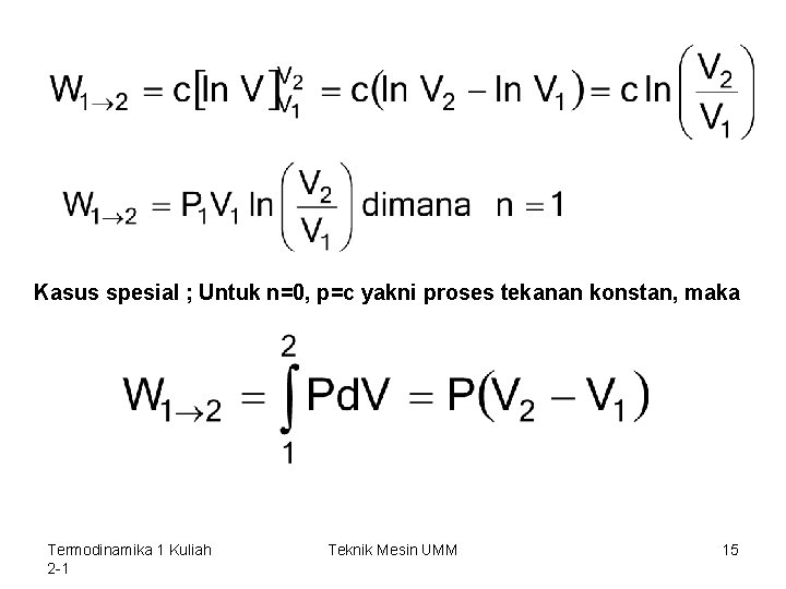 Kasus spesial ; Untuk n=0, p=c yakni proses tekanan konstan, maka Termodinamika 1 Kuliah