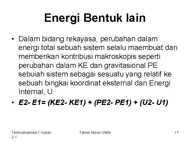 Energi Bentuk lain • Dalam bidang rekayasa, perubahan dalam energi total sebuah sistem selalu