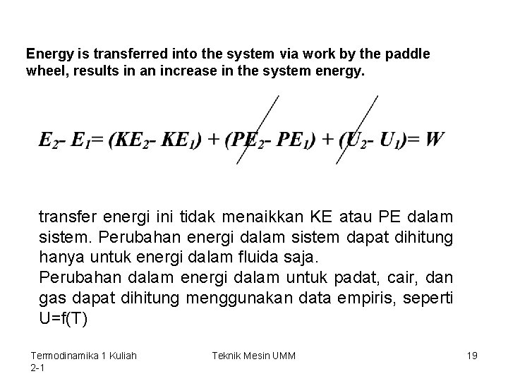 Energy is transferred into the system via work by the paddle wheel, results in