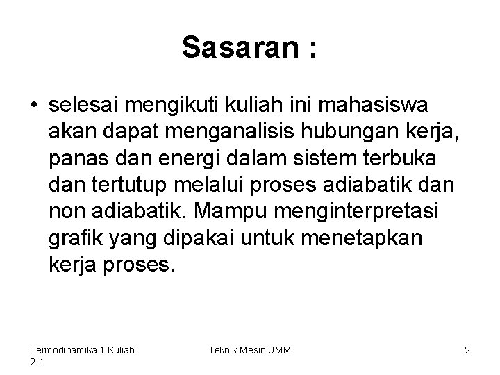 Sasaran : • selesai mengikuti kuliah ini mahasiswa akan dapat menganalisis hubungan kerja, panas