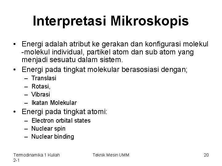 Interpretasi Mikroskopis • Energi adalah atribut ke gerakan dan konfigurasi molekul -molekul individual, partikel