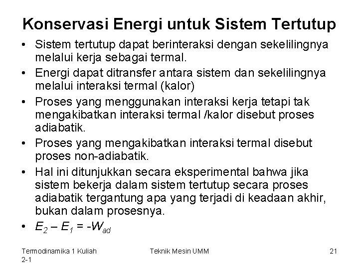 Konservasi Energi untuk Sistem Tertutup • Sistem tertutup dapat berinteraksi dengan sekelilingnya melalui kerja