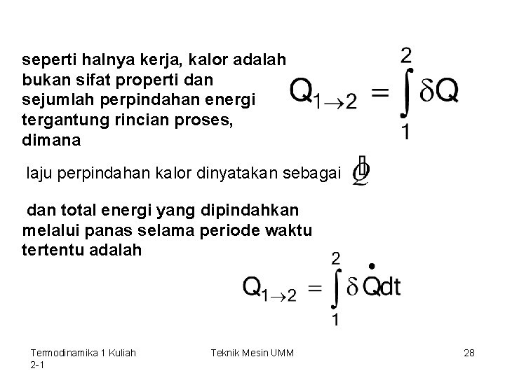 seperti halnya kerja, kalor adalah bukan sifat properti dan sejumlah perpindahan energi tergantung rincian