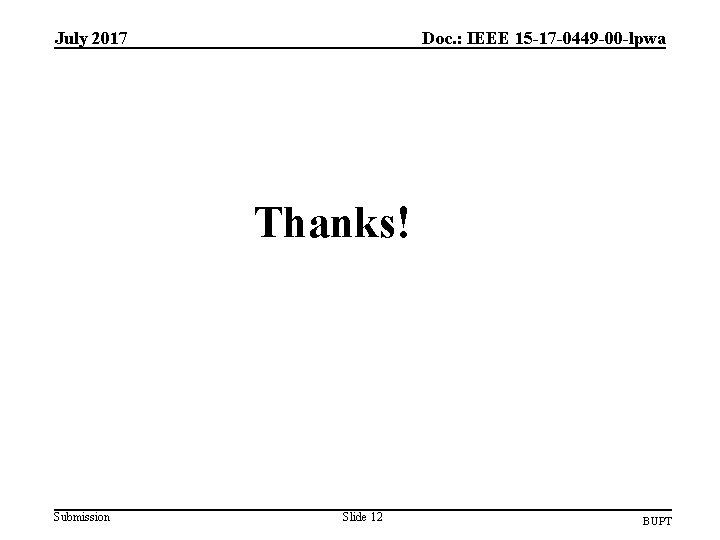 July 2017 Doc. : IEEE 15 -17 -0449 -00 -lpwa Thanks! Submission Slide 12