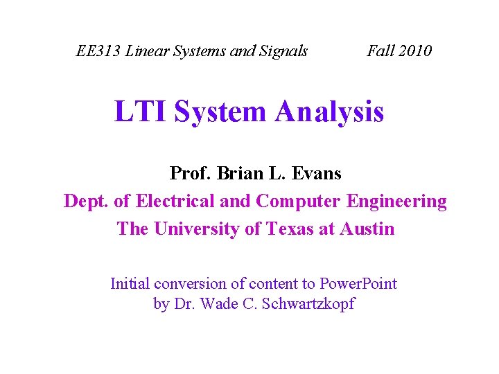 EE 313 Linear Systems and Signals Fall 2010 LTI System Analysis Prof. Brian L.