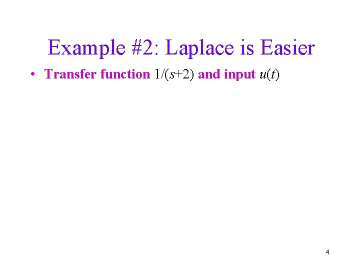 Example #2: Laplace is Easier • Transfer function 1/(s+2) and input u(t) 4 