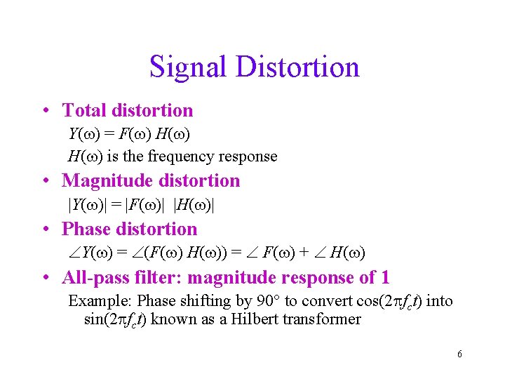 Signal Distortion • Total distortion Y(w) = F(w) H(w) is the frequency response •