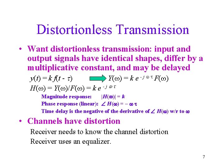 Distortionless Transmission • Want distortionless transmission: input and output signals have identical shapes, differ