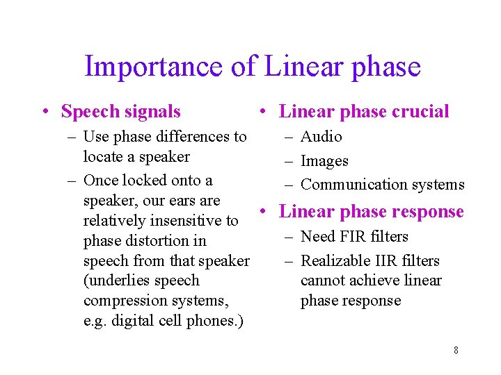 Importance of Linear phase • Speech signals • Linear phase crucial – Use phase