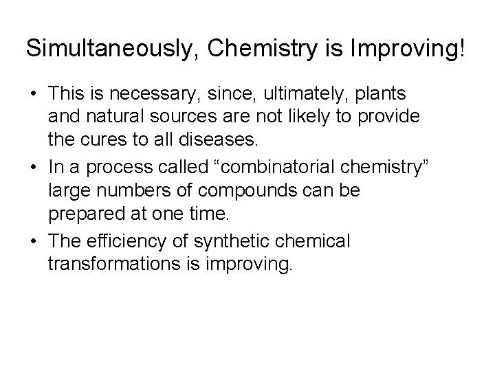 Simultaneously, Chemistry is Improving! • This is necessary, since, ultimately, plants and natural sources