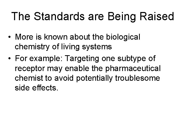 The Standards are Being Raised • More is known about the biological chemistry of