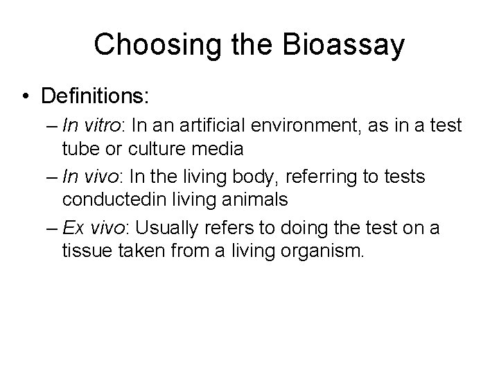 Choosing the Bioassay • Definitions: – In vitro: In an artificial environment, as in