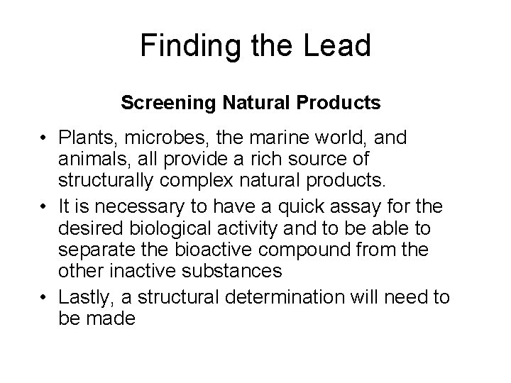 Finding the Lead Screening Natural Products • Plants, microbes, the marine world, and animals,