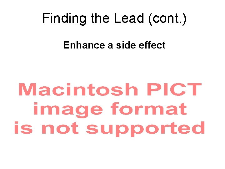 Finding the Lead (cont. ) Enhance a side effect 