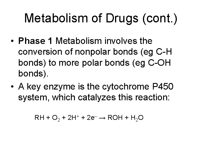Metabolism of Drugs (cont. ) • Phase 1 Metabolism involves the conversion of nonpolar