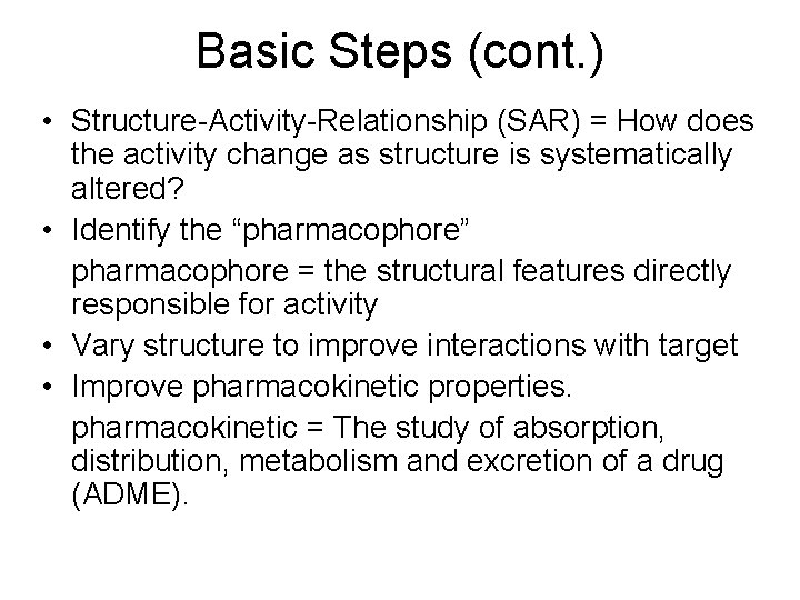 Basic Steps (cont. ) • Structure-Activity-Relationship (SAR) = How does the activity change as