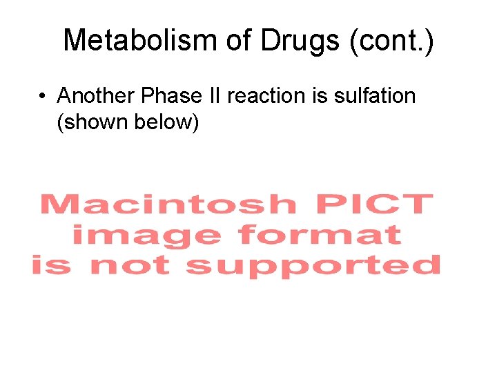 Metabolism of Drugs (cont. ) • Another Phase II reaction is sulfation (shown below)