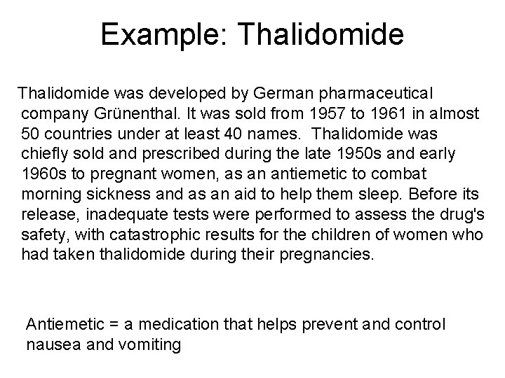 Example: Thalidomide was developed by German pharmaceutical company Grünenthal. It was sold from 1957