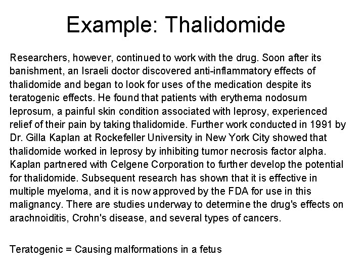 Example: Thalidomide Researchers, however, continued to work with the drug. Soon after its banishment,