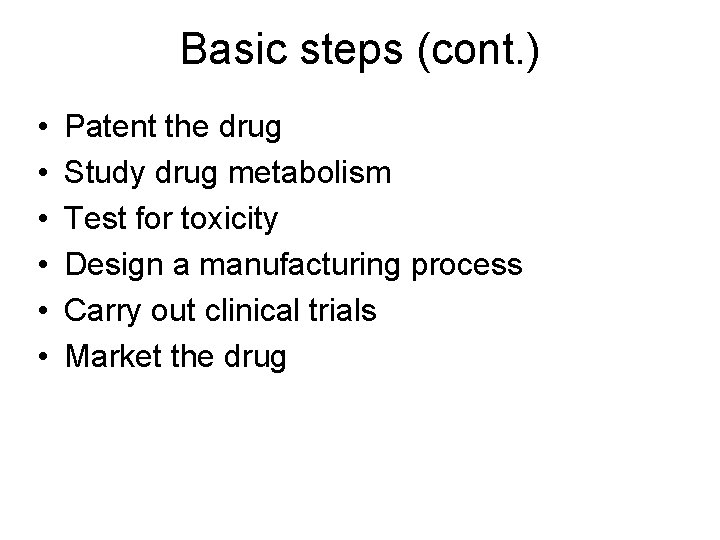 Basic steps (cont. ) • • • Patent the drug Study drug metabolism Test