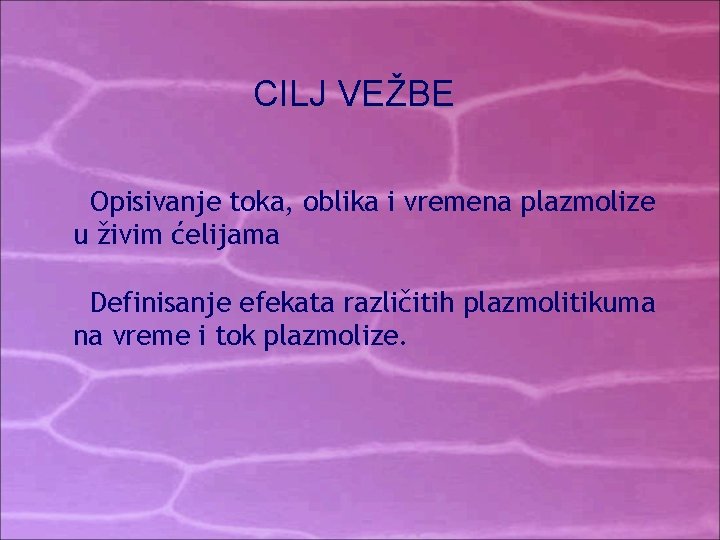 CILJ VEŽBE Opisivanje toka, oblika i vremena plazmolize u živim ćelijama Definisanje efekata različitih CILJ VEŽBE Opisivanje toka, oblika i vremena plazmolize u živim ćelijama Definisanje efekata različitih