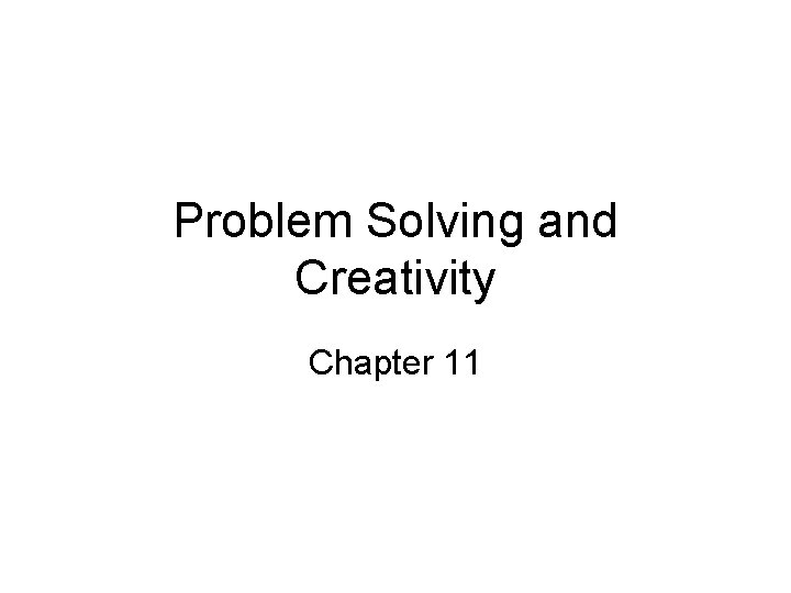 Problem Solving and Creativity Chapter 11 