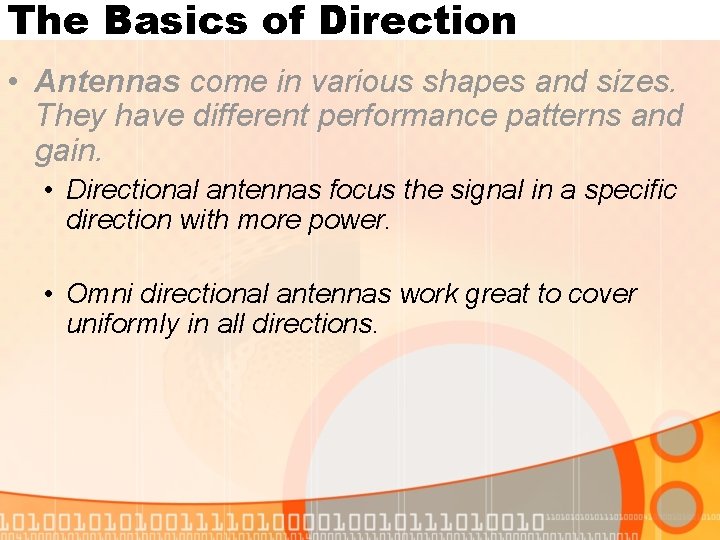 The Basics of Direction • Antennas come in various shapes and sizes. They have