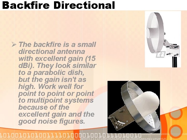 Backfire Directional Ø The backfire is a small directional antenna with excellent gain (15