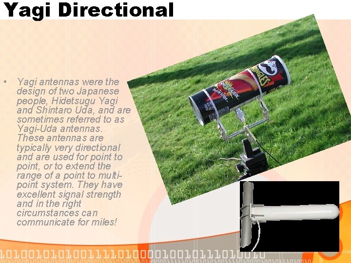 Yagi Directional • Yagi antennas were the design of two Japanese people, Hidetsugu Yagi