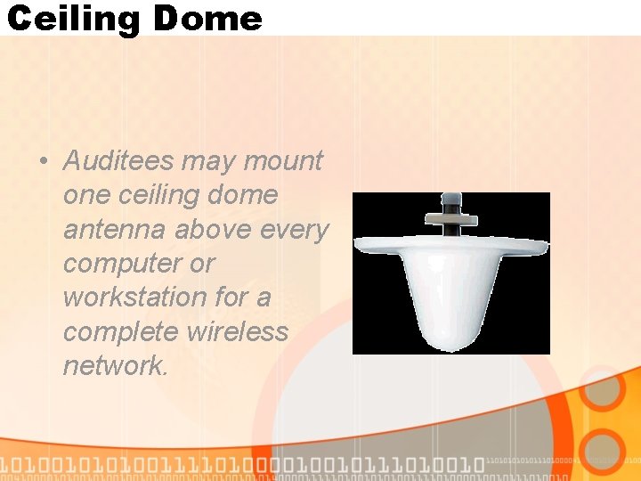 Ceiling Dome • Auditees may mount one ceiling dome antenna above every computer or