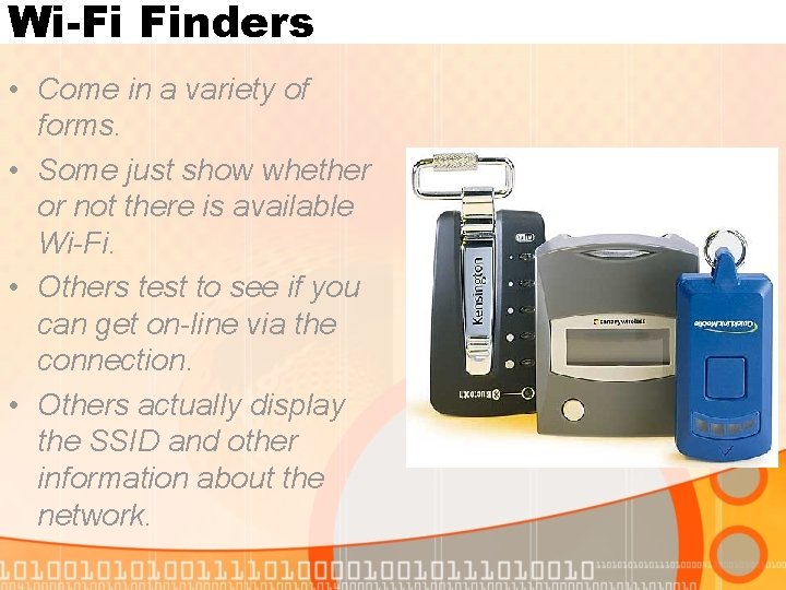 Wi-Fi Finders • Come in a variety of forms. • Some just show whether