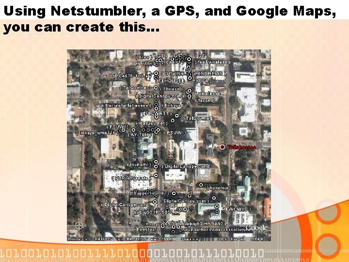 Using Netstumbler, a GPS, and Google Maps, you can create this… 