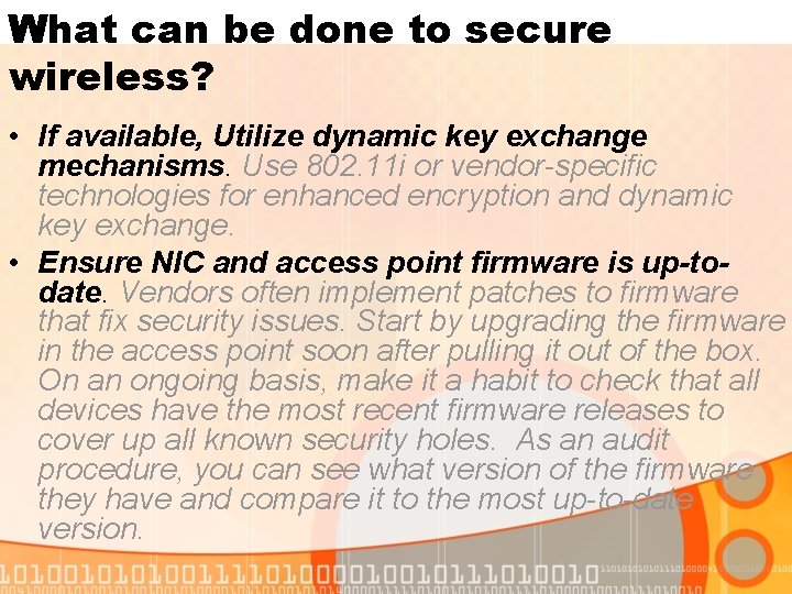 What can be done to secure wireless? • If available, Utilize dynamic key exchange