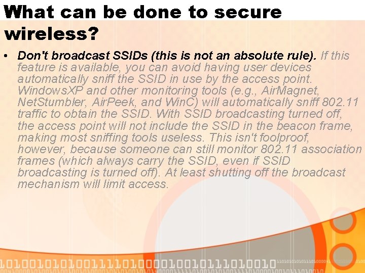 What can be done to secure wireless? • Don't broadcast SSIDs (this is not