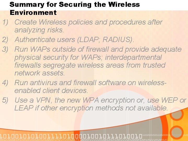 Summary for Securing the Wireless Environment 1) Create Wireless policies and procedures after analyzing