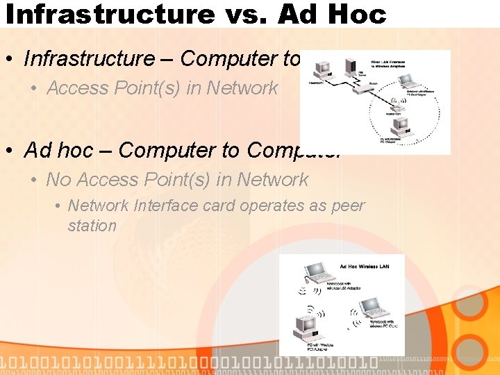 Infrastructure vs. Ad Hoc • Infrastructure – Computer to Network • Access Point(s) in