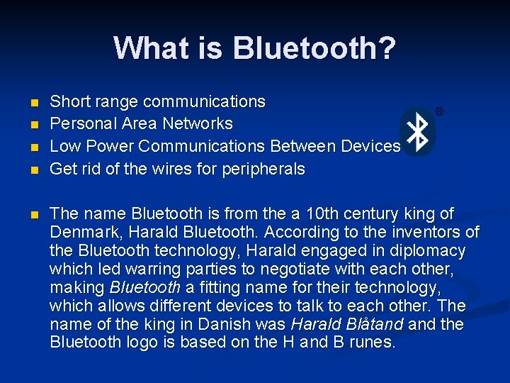 What is Bluetooth? n n n Short range communications Personal Area Networks Low Power