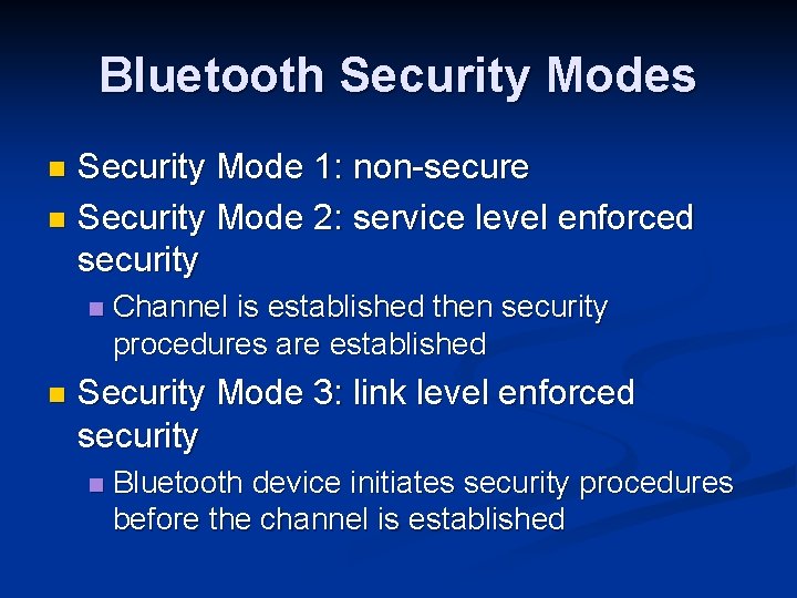 Bluetooth Security Modes Security Mode 1: non-secure n Security Mode 2: service level enforced