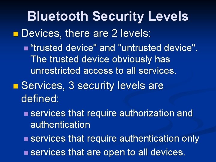 Bluetooth Security Levels n Devices, there are 2 levels: n “trusted device" and "untrusted