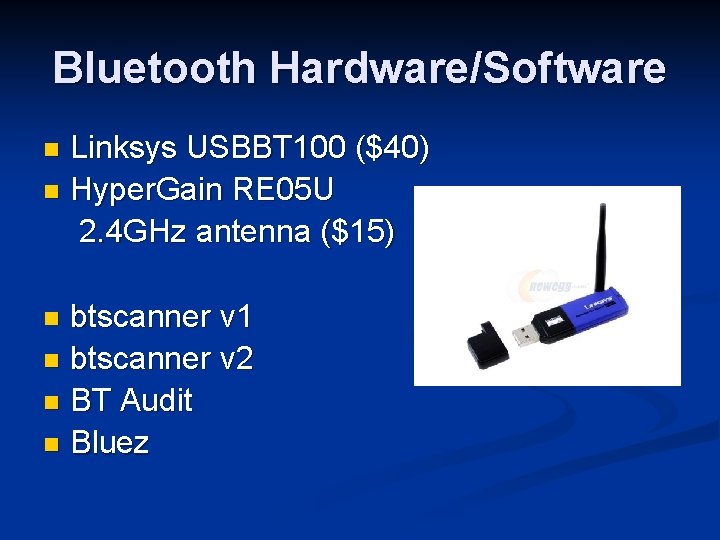 Bluetooth Hardware/Software Linksys USBBT 100 ($40) n Hyper. Gain RE 05 U 2. 4