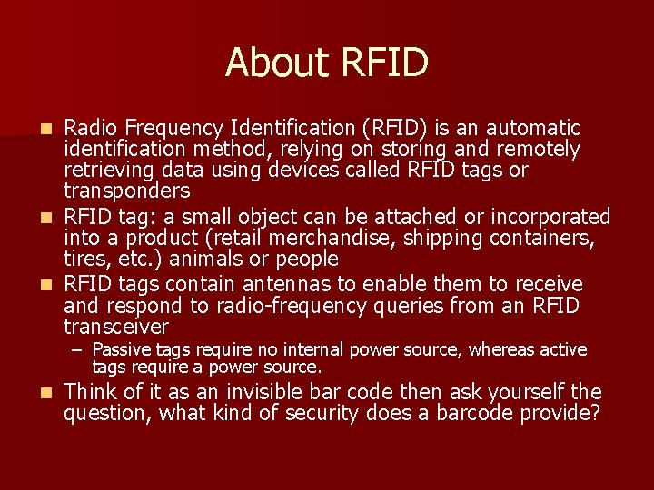 About RFID Radio Frequency Identification (RFID) is an automatic identification method, relying on storing