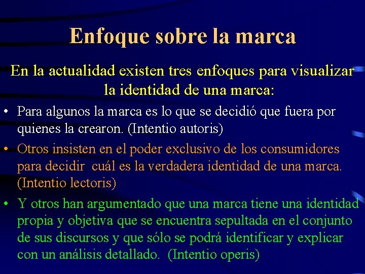 Enfoque sobre la marca En la actualidad existen tres enfoques para visualizar la identidad