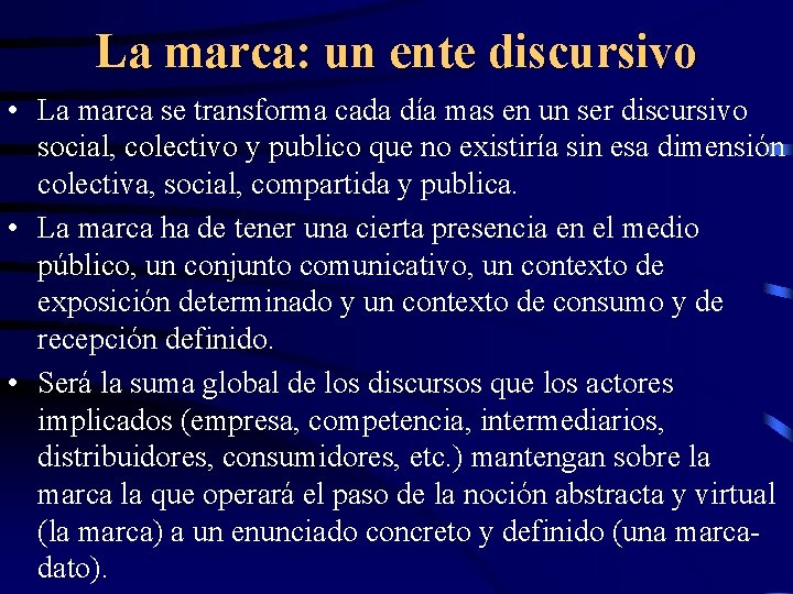 La marca: un ente discursivo • La marca se transforma cada día mas en