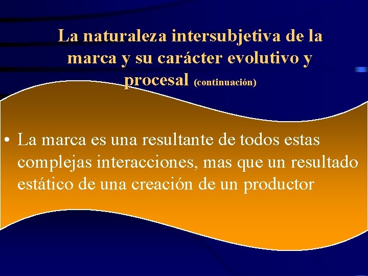 La naturaleza intersubjetiva de la marca y su carácter evolutivo y procesal (continuación) •