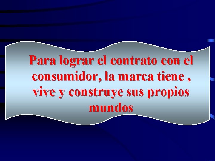 Para lograr el contrato con el consumidor, la marca tiene , vive y construye