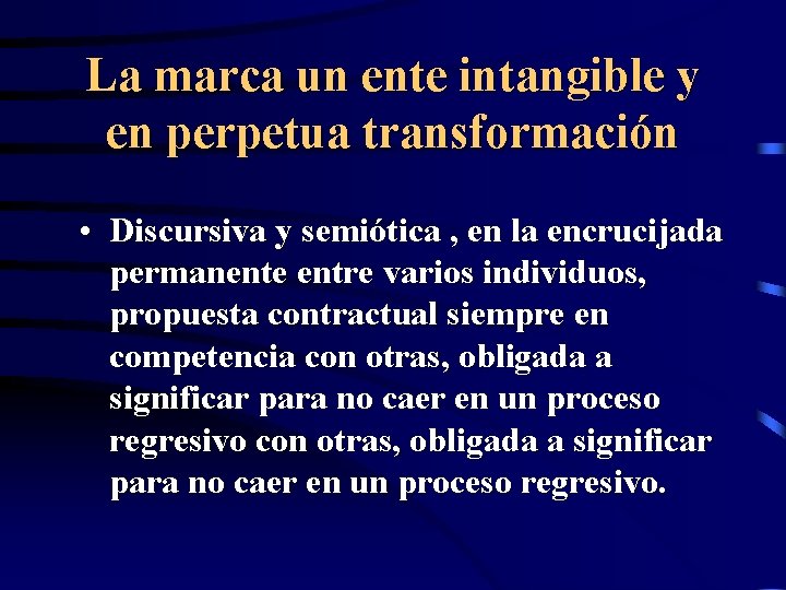 La marca un ente intangible y en perpetua transformación • Discursiva y semiótica ,