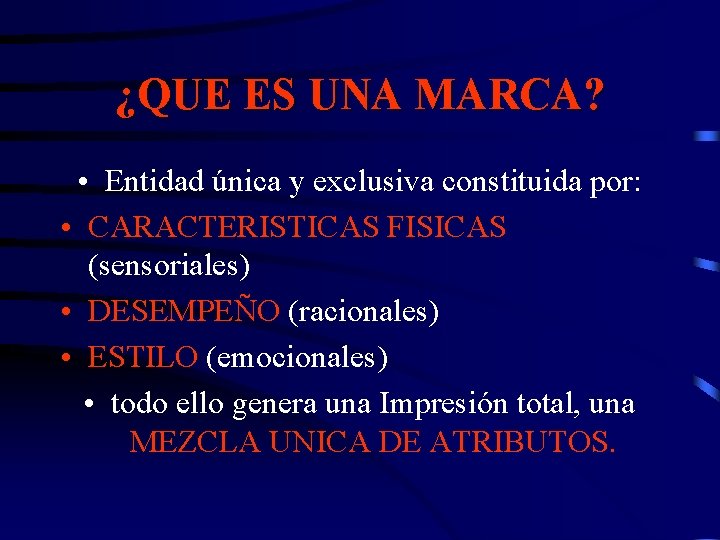 ¿QUE ES UNA MARCA? • Entidad única y exclusiva constituida por: • CARACTERISTICAS FISICAS