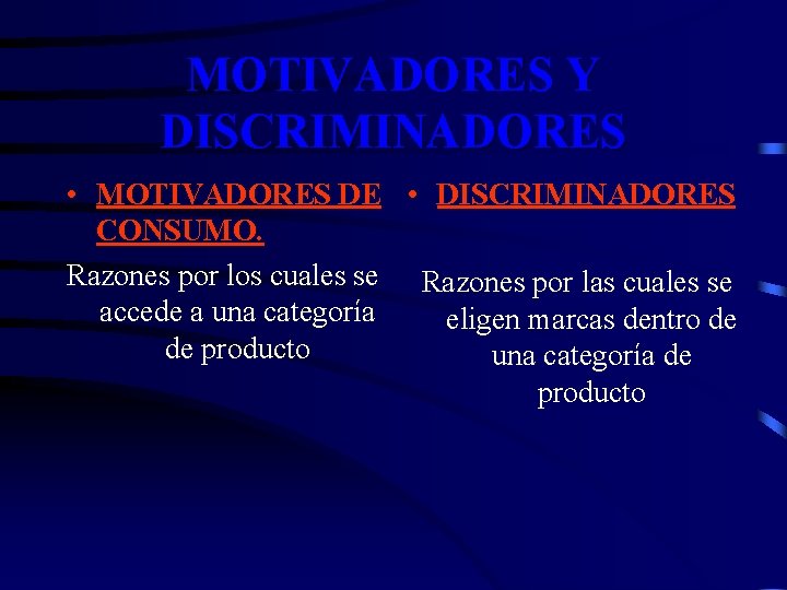 MOTIVADORES Y DISCRIMINADORES • MOTIVADORES DE • DISCRIMINADORES CONSUMO. Razones por los cuales se