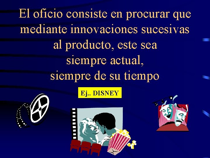 El oficio consiste en procurar que mediante innovaciones sucesivas al producto, este sea siempre