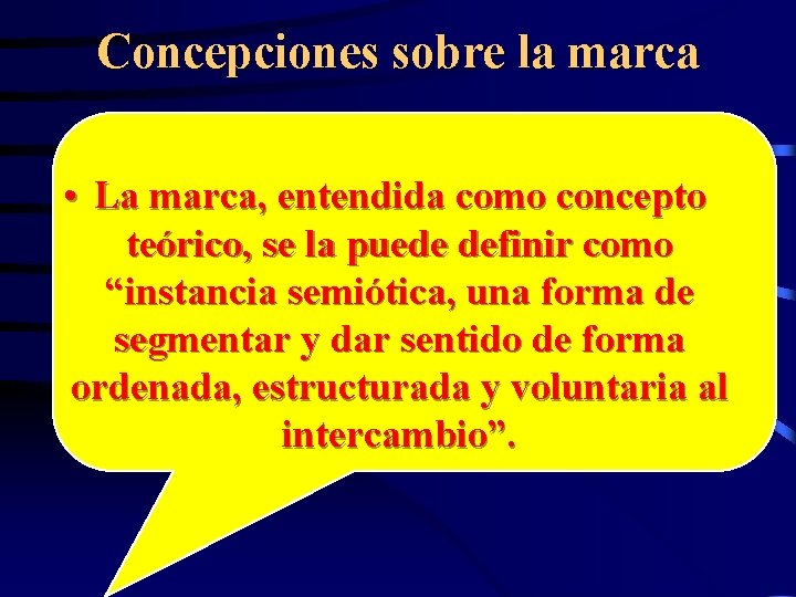 Concepciones sobre la marca • La marca, entendida como concepto teórico, se la puede
